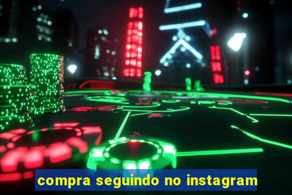 compra seguindo no instagram
